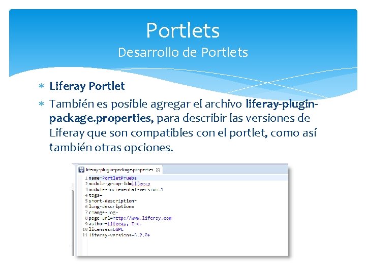 Portlets Desarrollo de Portlets Liferay Portlet También es posible agregar el archivo liferay-pluginpackage. properties,