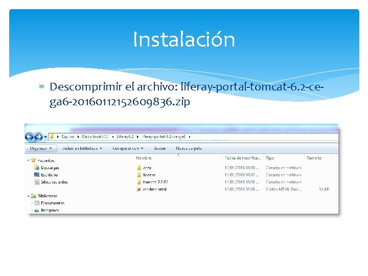 Instalación Descomprimir el archivo: liferay-portal-tomcat-6. 2 -cega 6 -20160112152609836. zip 