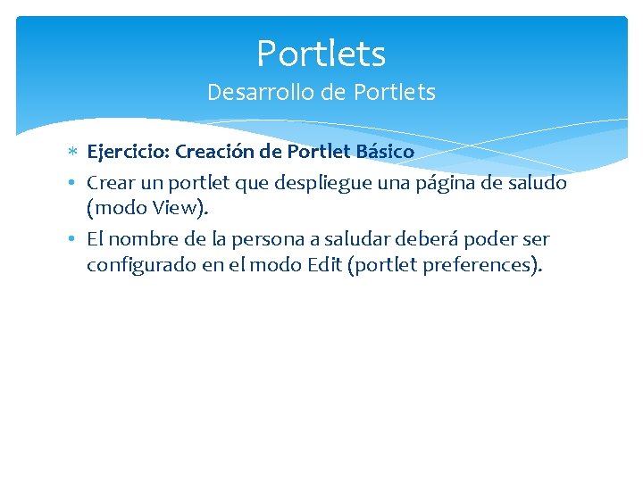 Portlets Desarrollo de Portlets Ejercicio: Creación de Portlet Básico • Crear un portlet que