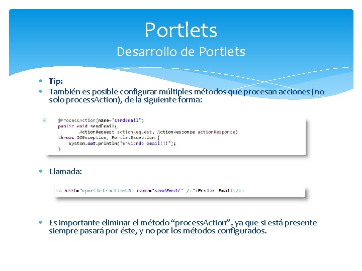 Portlets Desarrollo de Portlets Tip: También es posible configurar múltiples métodos que procesan acciones