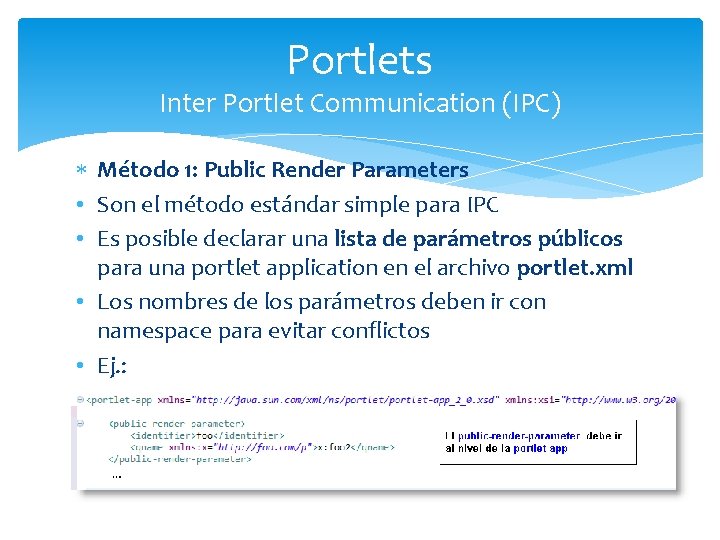 Portlets Inter Portlet Communication (IPC) Método 1: Public Render Parameters • Son el método