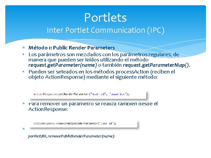 Portlets Inter Portlet Communication (IPC) Método 1: Public Render Parameters • Los parámetros son