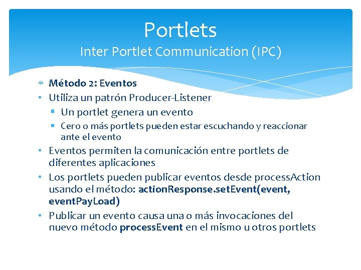 Portlets Inter Portlet Communication (IPC) Método 2: Eventos • Utiliza un patrón Producer-Listener §