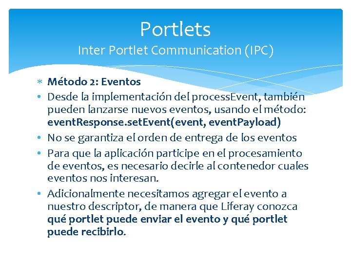 Portlets Inter Portlet Communication (IPC) Método 2: Eventos • Desde la implementación del process.