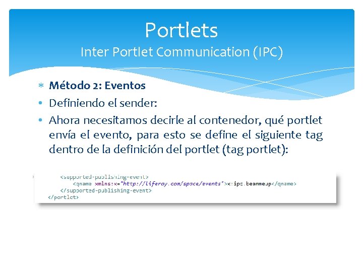 Portlets Inter Portlet Communication (IPC) Método 2: Eventos • Definiendo el sender: • Ahora