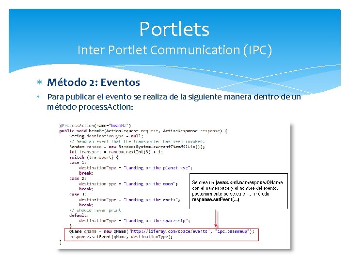 Portlets Inter Portlet Communication (IPC) Método 2: Eventos • Para publicar el evento se