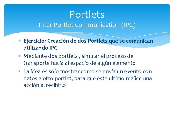 Portlets Inter Portlet Communication (IPC) Ejercicio: Creación de dos Portlets que se comunican utilizando