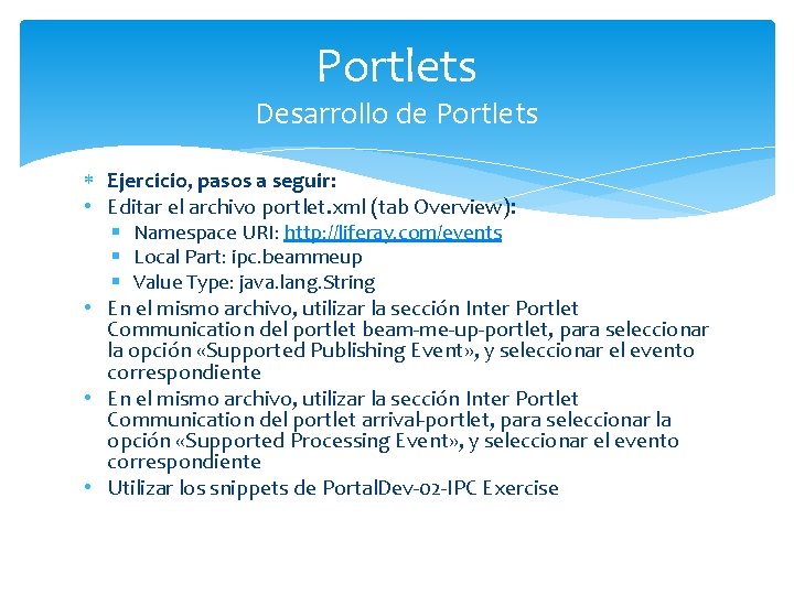 Portlets Desarrollo de Portlets Ejercicio, pasos a seguir: • Editar el archivo portlet. xml