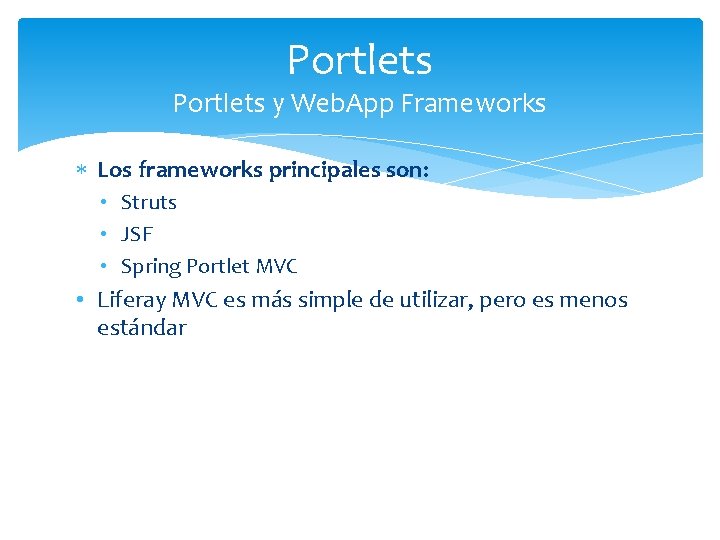 Portlets y Web. App Frameworks Los frameworks principales son: • Struts • JSF •