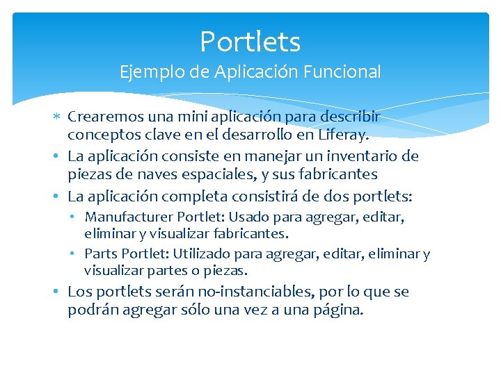 Portlets Ejemplo de Aplicación Funcional Crearemos una mini aplicación para describir conceptos clave en