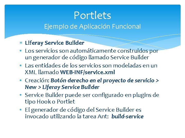 Portlets Ejemplo de Aplicación Funcional Liferay Service Builder • Los servicios son automáticamente construidos