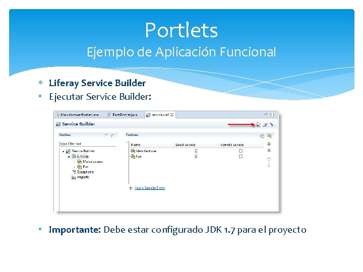 Portlets Ejemplo de Aplicación Funcional Liferay Service Builder • Ejecutar Service Builder: • Importante: