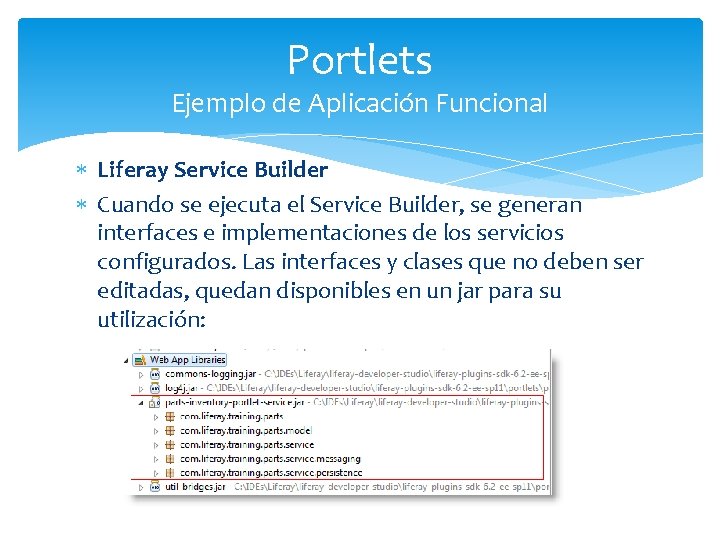 Portlets Ejemplo de Aplicación Funcional Liferay Service Builder Cuando se ejecuta el Service Builder,