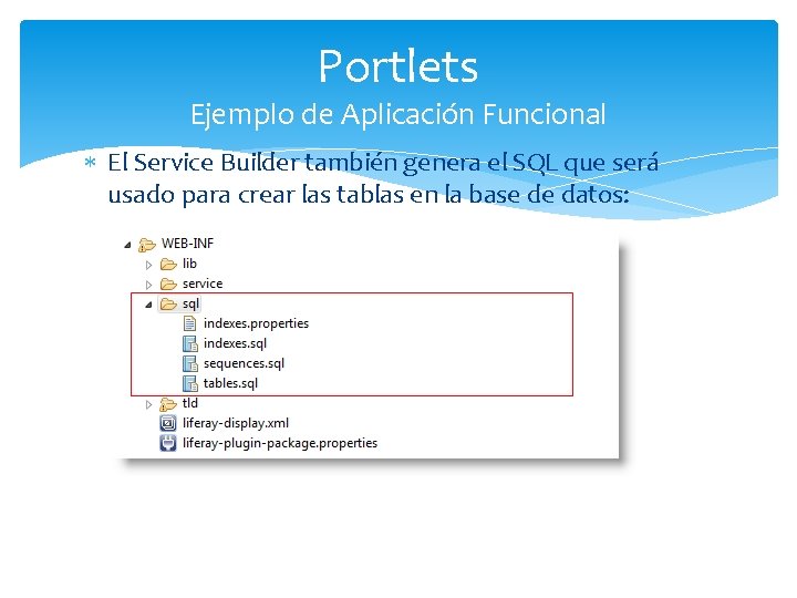 Portlets Ejemplo de Aplicación Funcional El Service Builder también genera el SQL que será