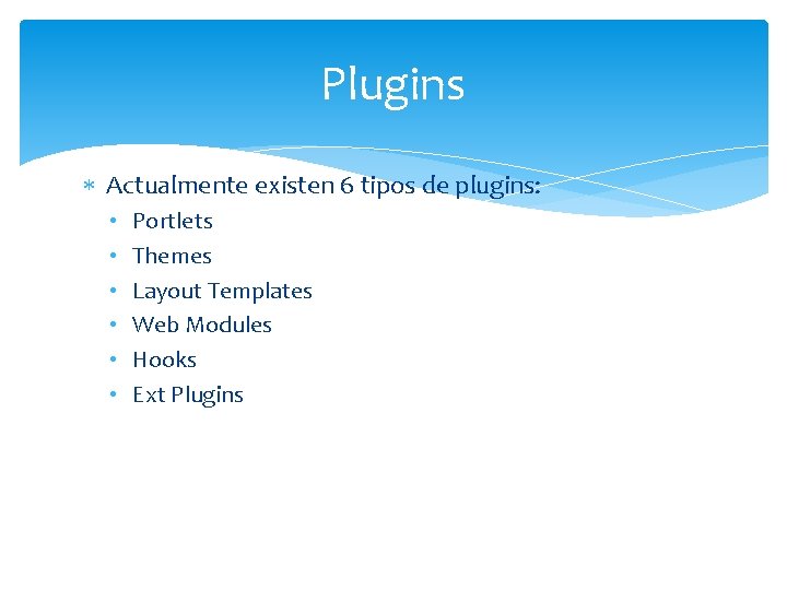 Plugins Actualmente existen 6 tipos de plugins: • • • Portlets Themes Layout Templates