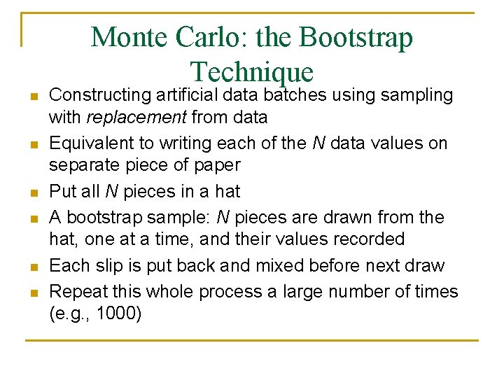 Monte Carlo: the Bootstrap Technique n n n Constructing artificial data batches using sampling