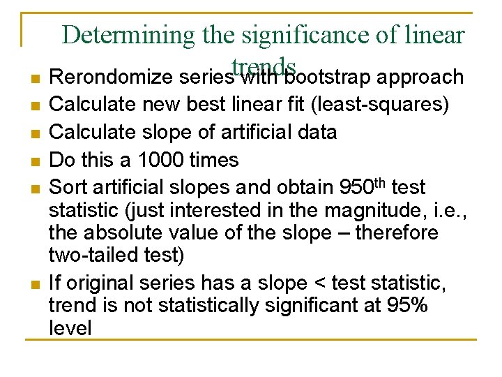 n n n Determining the significance of linear Rerondomize seriestrends with bootstrap approach Calculate