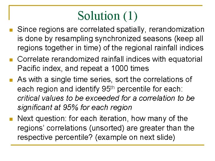 Solution (1) n n Since regions are correlated spatially, rerandomization is done by resampling