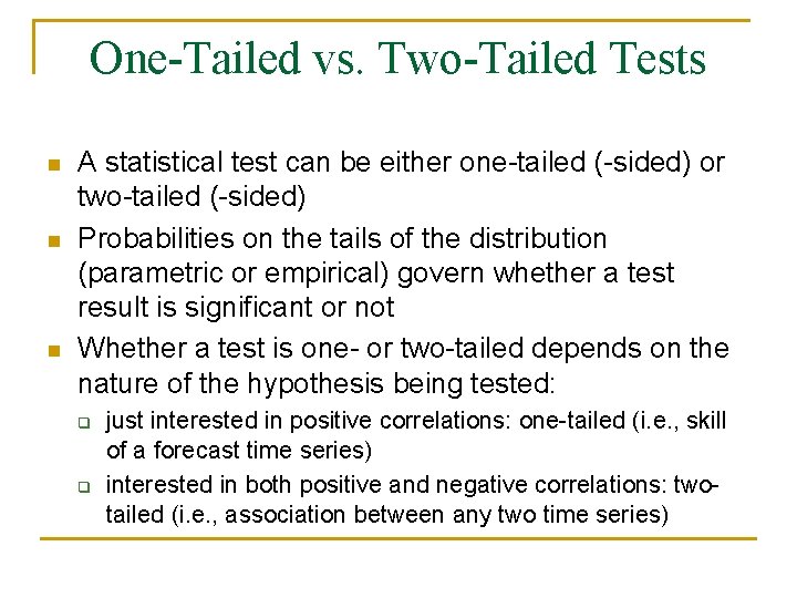 One-Tailed vs. Two-Tailed Tests n n n A statistical test can be either one-tailed