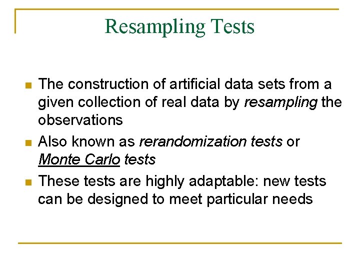 Resampling Tests n n n The construction of artificial data sets from a given