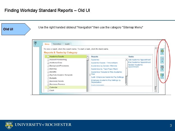 Finding Workday Standard Reports – Old UI Use the right handed slideout “Navigation” then