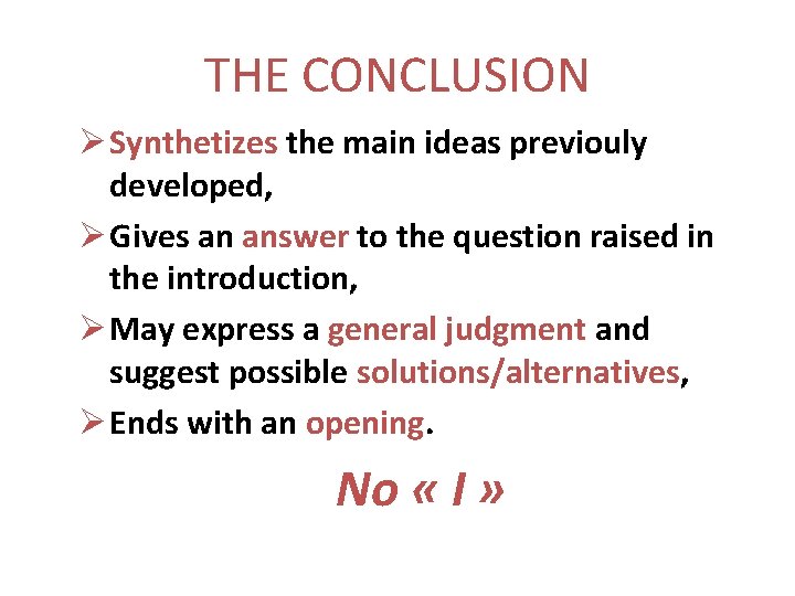 THE CONCLUSION Ø Synthetizes the main ideas previouly developed, Ø Gives an answer to