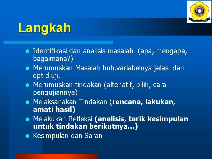 Langkah l l l Identifikasi dan analisis masalah (apa, mengapa, bagaimana? ) Merumuskan Masalah