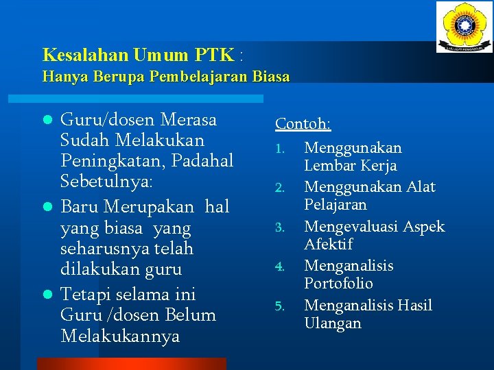 Kesalahan Umum PTK : Hanya Berupa Pembelajaran Biasa Guru/dosen Merasa Sudah Melakukan Peningkatan, Padahal