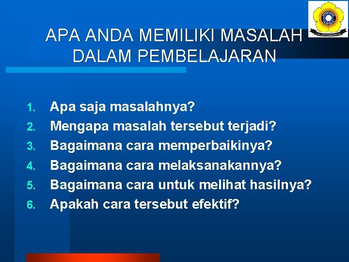 APA ANDA MEMILIKI MASALAH DALAM PEMBELAJARAN 1. 2. 3. 4. 5. 6. Apa saja