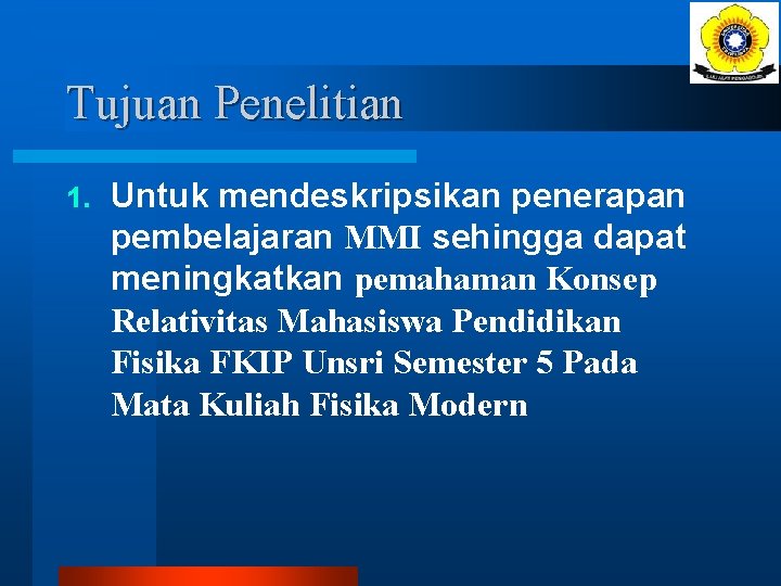 Tujuan Penelitian 1. Untuk mendeskripsikan penerapan pembelajaran MMI sehingga dapat meningkatkan pemahaman Konsep Relativitas