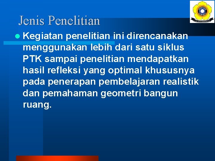 Jenis Penelitian l Kegiatan penelitian ini direncanakan menggunakan lebih dari satu siklus PTK sampai