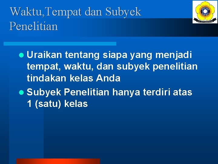 Waktu, Tempat dan Subyek Penelitian l Uraikan tentang siapa yang menjadi tempat, waktu, dan
