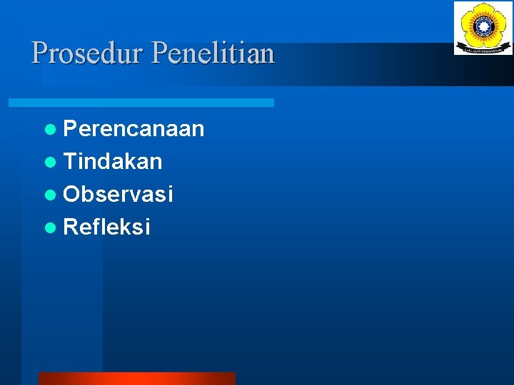 Prosedur Penelitian l Perencanaan l Tindakan l Observasi l Refleksi 