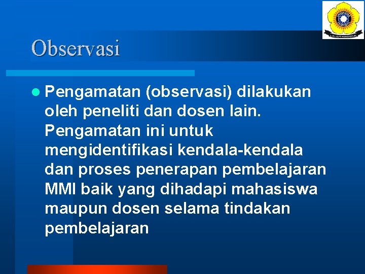 Observasi l Pengamatan (observasi) dilakukan oleh peneliti dan dosen lain. Pengamatan ini untuk mengidentifikasi