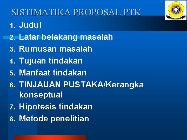 SISTIMATIKA PROPOSAL PTK 1. 2. 3. 4. 5. 6. 7. 8. Judul Latar belakang