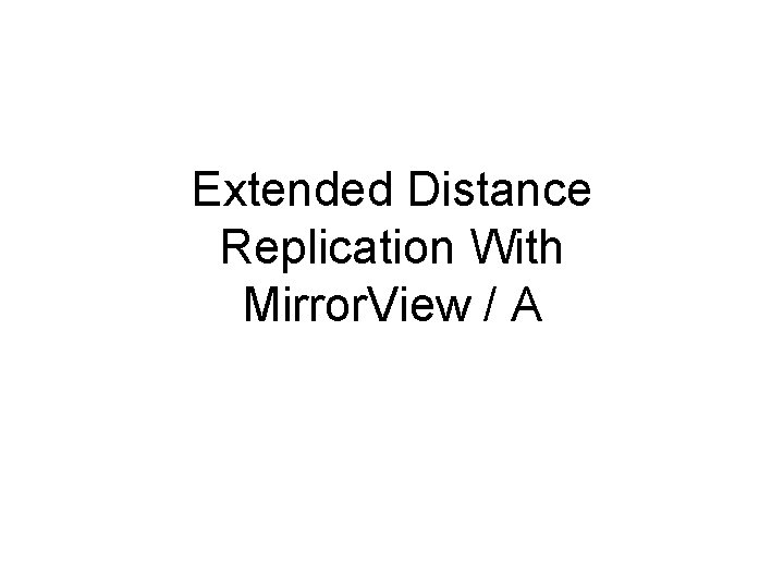 Extended Distance Replication With Mirror. View / A 