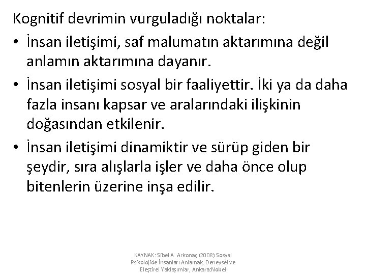 Kognitif devrimin vurguladığı noktalar: • İnsan iletişimi, saf malumatın aktarımına değil anlamın aktarımına dayanır.