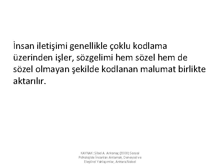 İnsan iletişimi genellikle çoklu kodlama üzerinden işler, sözgelimi hem sözel hem de sözel olmayan