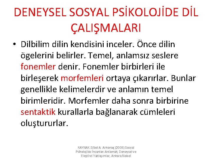 DENEYSEL SOSYAL PSİKOLOJİDE DİL ÇALIŞMALARI • Dilbilim dilin kendisini inceler. Önce dilin ögelerini belirler.