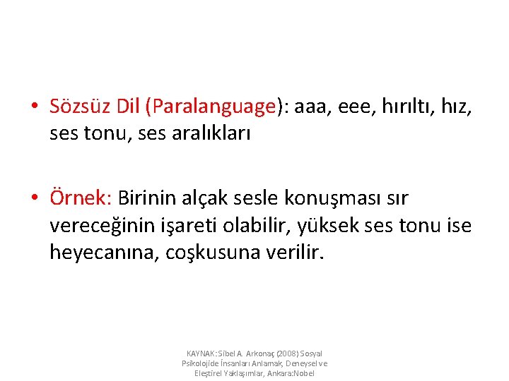  • Sözsüz Dil (Paralanguage): aaa, eee, hırıltı, hız, ses tonu, ses aralıkları •