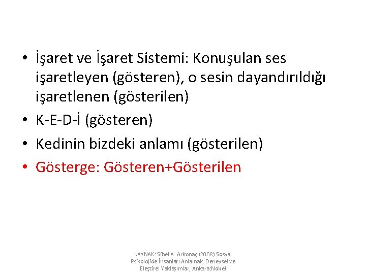  • İşaret ve İşaret Sistemi: Konuşulan ses işaretleyen (gösteren), o sesin dayandırıldığı işaretlenen