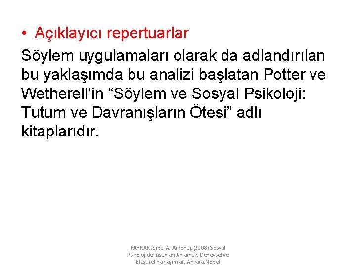  • Açıklayıcı repertuarlar Söylem uygulamaları olarak da adlandırılan bu yaklaşımda bu analizi başlatan