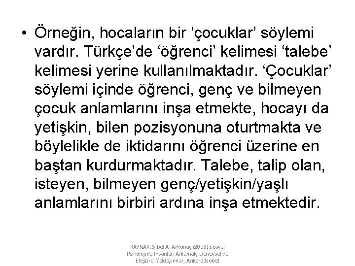  • Örneğin, hocaların bir ‘çocuklar’ söylemi vardır. Türkçe’de ‘öğrenci’ kelimesi ‘talebe’ kelimesi yerine