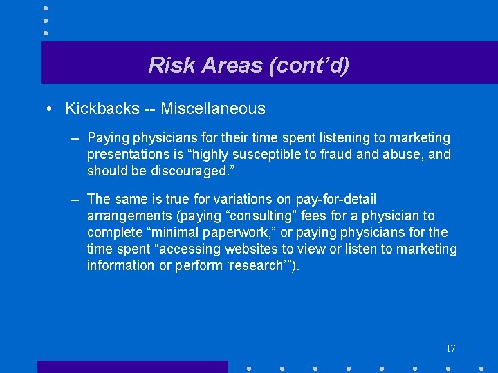 Risk Areas (cont’d) • Kickbacks -- Miscellaneous – Paying physicians for their time spent