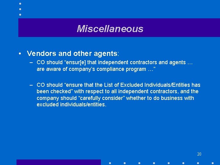 Miscellaneous • Vendors and other agents: – CO should “ensur[e] that independent contractors and