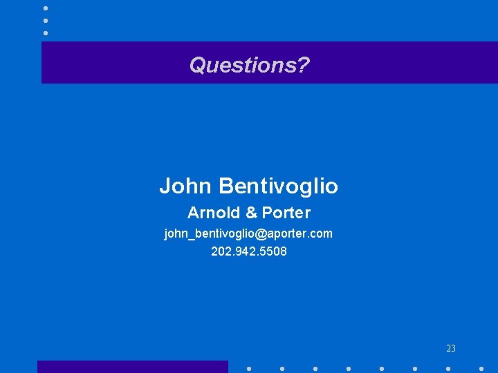 Questions? John Bentivoglio Arnold & Porter john_bentivoglio@aporter. com 202. 942. 5508 23 