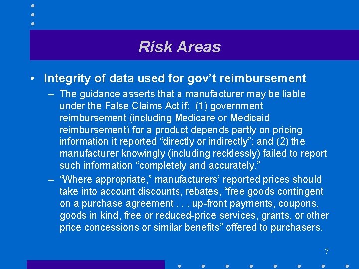 Risk Areas • Integrity of data used for gov’t reimbursement – The guidance asserts