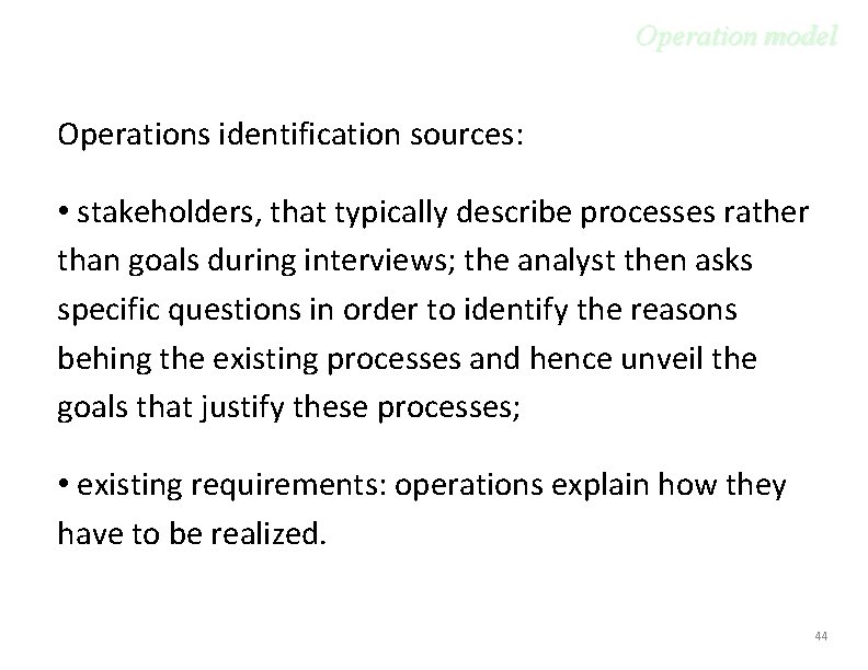 Operation model Operations identification sources: • stakeholders, that typically describe processes rather than goals