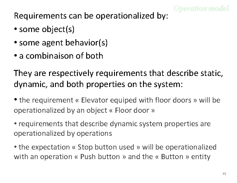 Requirements can be operationalized by: • some object(s) • some agent behavior(s) • a