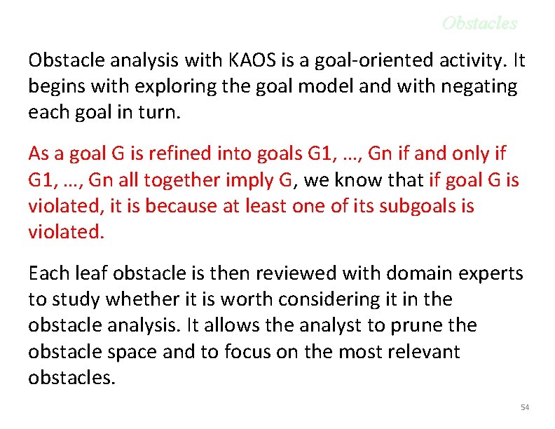 Obstacles Obstacle analysis with KAOS is a goal-oriented activity. It begins with exploring the